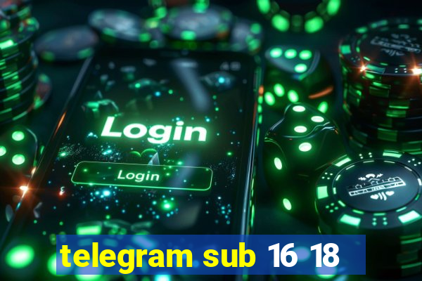 telegram sub 16 18